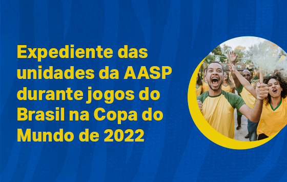 Expediente durante jogos do Brasil na Copa do Mundo de 2022 – AASP
