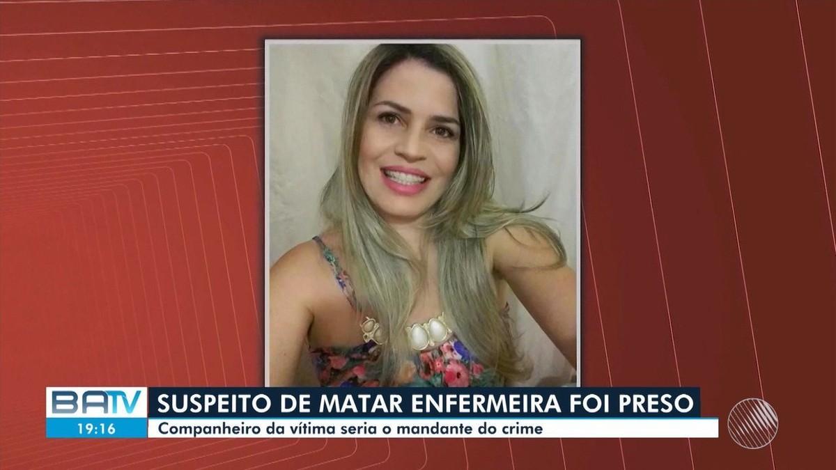 Suspeito de encomendar morte de enfermeira na BA é preso; homem era companheiro da vítima – Globo.com